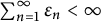 sigma summation Underscript n equals 1 Overscript infinity Endscripts epsilon Subscript n Baseline less than infinity