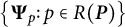 StartSet bold upper Psi Subscript p Baseline colon p element of upper R left parenthesis bold italic upper P right parenthesis EndSet