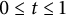 0 less than or equals t less than or equals 1