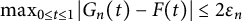max Underscript 0 less than or equals t less than or equals 1 Endscripts StartAbsoluteValue upper G Subscript n Baseline left parenthesis t right parenthesis minus upper F left parenthesis t right parenthesis EndAbsoluteValue less than or equals 2 epsilon Subscript n