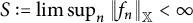 upper S colon equals limit sup Underscript n Endscripts StartMetric f Subscript n Baseline EndMetric Subscript double struck upper X Baseline less than infinity