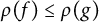 rho left parenthesis f right parenthesis less than or equals rho left parenthesis g right parenthesis