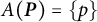 upper A left parenthesis bold italic upper P right parenthesis equals StartSet p EndSet