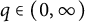 q element of left parenthesis 0 comma infinity right parenthesis