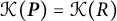 script upper K left parenthesis bold italic upper P right parenthesis equals script upper K left parenthesis upper R right parenthesis