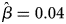 beta caret equals 0.04