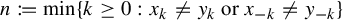 n colon equals q min left brace k greater than or equals 0 colon x Subscript k Baseline not equals y Subscript k Baseline or x Subscript negative k Baseline not equals y Subscript negative k Baseline right brace
