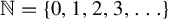 double struck upper N equals StartSet 0 comma 1 comma 2 comma 3 comma ellipsis EndSet