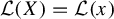 script upper L left parenthesis upper X right parenthesis equals script upper L left parenthesis x right parenthesis