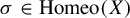 sigma element of upper H o m e o left parenthesis upper X right parenthesis