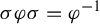 sigma phi sigma equals phi Superscript negative 1