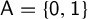 sans serif upper A equals StartSet sans serif 0 comma sans serif 1 EndSet