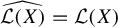 ModifyingAbove script upper L left parenthesis upper X right parenthesis With caret equals script upper L left parenthesis upper X right parenthesis