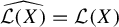 ModifyingAbove script upper L left parenthesis upper X right parenthesis With caret equals script upper L left parenthesis upper X right parenthesis