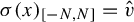 sigma left parenthesis x right parenthesis Subscript left bracket negative upper N comma upper N right bracket Baseline equals ModifyingAbove v With caret