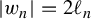 StartAbsoluteValue w Subscript n Baseline EndAbsoluteValue equals 2 script l Subscript n