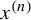 x Superscript left parenthesis n right parenthesis