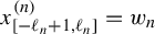 x Subscript left bracket minus script l Sub Subscript n Subscript plus 1 comma script l Sub Subscript n Subscript right bracket Superscript left parenthesis n right parenthesis Baseline equals w Subscript n