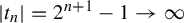 StartAbsoluteValue t Subscript n Baseline EndAbsoluteValue equals 2 Superscript n plus 1 Baseline minus 1 right arrow infinity