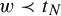 w precedes t Subscript upper N