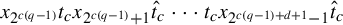 x Subscript 2 Sub Superscript c left parenthesis q minus 1 right parenthesis Subscript Baseline t Subscript c Baseline x Subscript 2 Sub Superscript c left parenthesis q minus 1 right parenthesis Subscript plus 1 Baseline ModifyingAbove t With caret Subscript c Baseline midline horizontal ellipsis t Subscript c Baseline x Subscript 2 Sub Superscript c left parenthesis q minus 1 right parenthesis plus d plus 1 Subscript minus 1 Baseline ModifyingAbove t With caret Subscript c Baseline