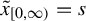 x overtilde Subscript left bracket 0 comma infinity right parenthesis Baseline equals s