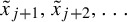 x overtilde Subscript j plus 1 Baseline comma x overtilde Subscript j plus 2 Baseline comma ellipsis