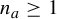 n Subscript a Baseline greater than or equals 1