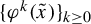 left brace phi Superscript k Baseline left parenthesis x overtilde right parenthesis right brace Subscript k greater than or equals 0