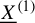 upper X underbar Superscript left parenthesis 1 right parenthesis