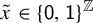 x overtilde element of left brace sans serif 0 comma sans serif 1 right brace Superscript double struck upper Z