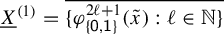 upper X underbar Superscript left parenthesis 1 right parenthesis Baseline equals ModifyingAbove StartSet phi Subscript StartSet sans serif 0 sans serif comma sans serif 1 EndSet Superscript 2 script l plus 1 Baseline left parenthesis x overtilde right parenthesis colon script l element of double struck upper N EndSet With quotation dash