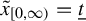 x overtilde Subscript left bracket 0 comma infinity right parenthesis Baseline equals t underbar