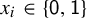 x Subscript i Baseline element of StartSet sans serif 0 sans serif comma sans serif 1 EndSet