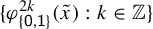 StartSet phi Subscript StartSet sans serif 0 sans serif comma sans serif 1 EndSet Superscript 2 k Baseline left parenthesis x overtilde right parenthesis colon k element of double struck upper Z EndSet