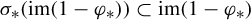 sigma Subscript asterisk Baseline left parenthesis im left parenthesis 1 minus phi Subscript asterisk Baseline right parenthesis right parenthesis subset of im left parenthesis 1 minus phi Subscript asterisk Baseline right parenthesis