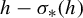 h minus sigma Subscript asterisk Baseline left parenthesis h right parenthesis
