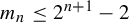 m Subscript n Baseline less than or equals 2 Superscript n plus 1 Baseline minus 2