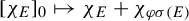left bracket chi Subscript upper E Baseline right bracket Subscript 0 Baseline right arrow from bar chi Subscript upper E Baseline plus chi Subscript phi sigma left parenthesis upper E right parenthesis