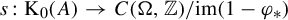 s colon normal upper K 0 left parenthesis upper A right parenthesis right arrow upper C left parenthesis normal upper Omega comma double struck upper Z right parenthesis divided by im left parenthesis 1 minus phi Subscript asterisk Baseline right parenthesis