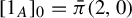 left bracket 1 Subscript upper A Baseline right bracket Subscript 0 Baseline equals ModifyingAbove pi With bar left parenthesis 2 comma 0 right parenthesis