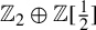 double struck upper Z 2 circled plus double struck upper Z left bracket one half right bracket