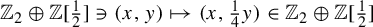 double struck upper Z 2 circled plus double struck upper Z left bracket one half right bracket contains as member left parenthesis x comma y right parenthesis right arrow from bar left parenthesis x comma one fourth y right parenthesis element of double struck upper Z 2 circled plus double struck upper Z left bracket one half right bracket