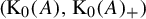 left parenthesis normal upper K 0 left parenthesis upper A right parenthesis comma normal upper K 0 left parenthesis upper A right parenthesis Subscript plus Baseline right parenthesis