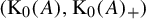 left parenthesis normal upper K 0 left parenthesis upper A right parenthesis comma normal upper K 0 left parenthesis upper A right parenthesis Subscript plus Baseline right parenthesis