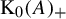normal upper K 0 left parenthesis upper A right parenthesis Subscript plus