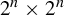 2 Superscript n Baseline times 2 Superscript n