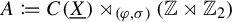 upper A colon equals q upper C left parenthesis upper X underbar right parenthesis right normal factor semidirect product Subscript left parenthesis phi comma sigma right parenthesis Baseline left parenthesis double struck upper Z right normal factor semidirect product double struck upper Z 2 right parenthesis