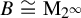 upper B approximately equals normal upper M Subscript 2 Sub Superscript infinity