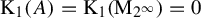 normal upper K 1 left parenthesis upper A right parenthesis equals normal upper K 1 left parenthesis normal upper M Subscript 2 Sub Superscript infinity Subscript Baseline right parenthesis equals 0